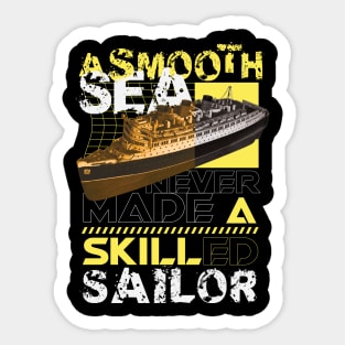 A smooth sea never made a skilled sailor Sticker